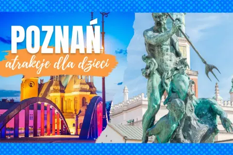 Co zobaczyć w Poznaniu z dzieckiem? Najlepsze atrakcje dla rodzin