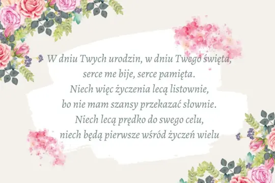 W dniu urodzin Mamy, serce bije i pamięta. Niech życzenia lecą listownie, bo nie mam szansy przekazać słownie.