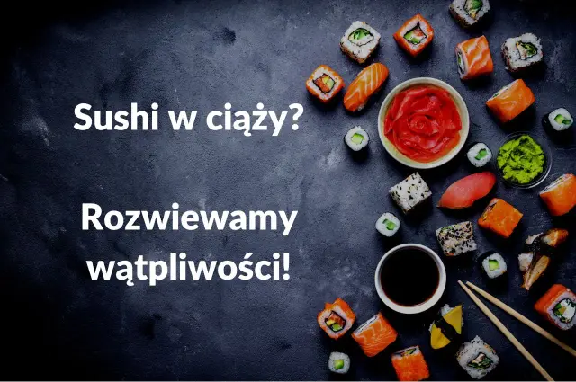 Sushi w ciąży? Rozwiewamy wątpliwości! Na zdjęciu apetyczne rolki sushi, imbir, wasabi i sos sojowy.